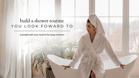 Build a Shower Routine You'll Actually Look Forward To | A Simple Self-Care Routine for Busy Women